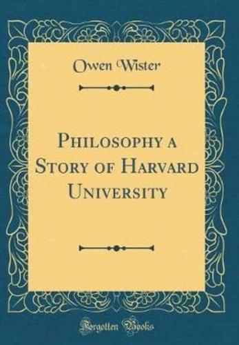 Philosophy a Story of Harvard University (Classic Reprint)