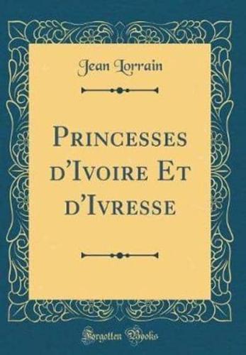 Princesses d'Ivoire Et d'Ivresse (Classic Reprint)