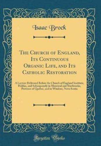 The Church of England, Its Continuous Organic Life, and Its Catholic Restoration