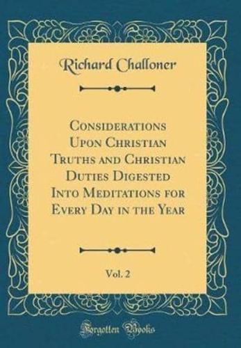 Considerations Upon Christian Truths and Christian Duties Digested Into Meditations for Every Day in the Year, Vol. 2 (Classic Reprint)