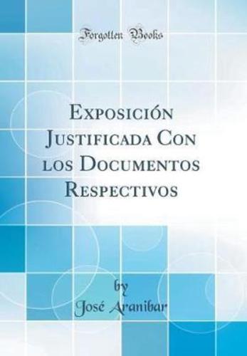 Exposicion Justificada Con Los Documentos Respectivos (Classic Reprint)