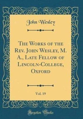 The Works of the REV. John Wesley, M. A., Late Fellow of Lincoln-College, Oxford, Vol. 19 (Classic Reprint)