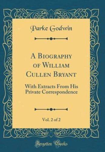 A Biography of William Cullen Bryant, Vol. 2 of 2
