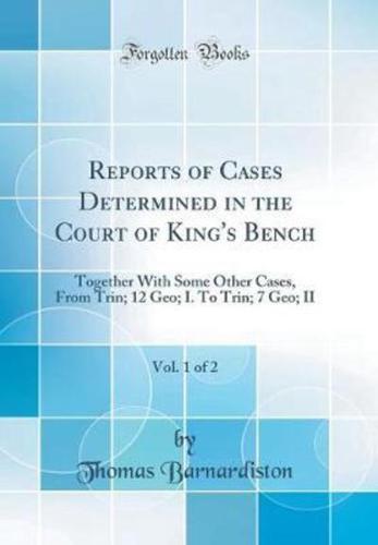 Reports of Cases Determined in the Court of King's Bench, Vol. 1 of 2