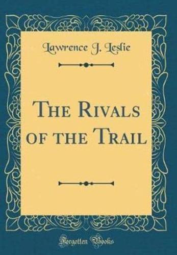 The Rivals of the Trail (Classic Reprint)