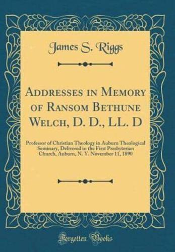 Addresses in Memory of Ransom Bethune Welch, D. D., LL. D