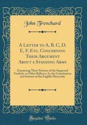 A Letter to A, B, C, D, E, F, Etc. Concerning Their Argument About a Standing Army
