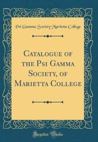 Catalogue of the Psi Gamma Society, of Marietta College (Classic Reprint)