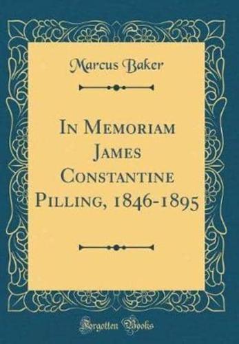 In Memoriam James Constantine Pilling, 1846-1895 (Classic Reprint)