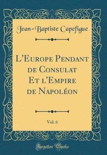 L'Europe Pendant De Consulat Et L'Empire De Napolï¿½on, Vol. 6 (Classic Reprint)