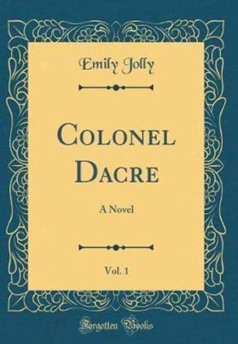 Colonel Dacre, Vol. 1
