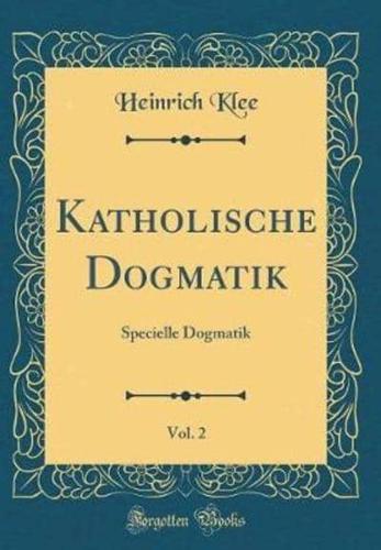 Katholische Dogmatik, Vol. 2