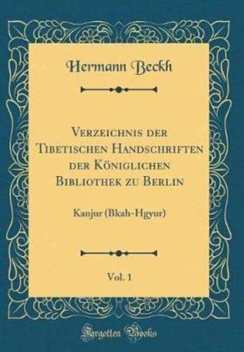 Verzeichnis Der Tibetischen Handschriften Der Kï¿½niglichen Bibliothek Zu Berlin, Vol. 1