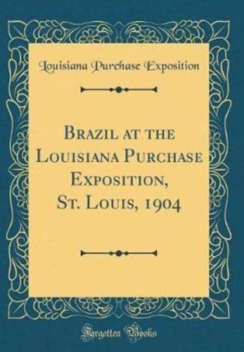 Brazil at the Louisiana Purchase Exposition, St. Louis, 1904 (Classic Reprint)