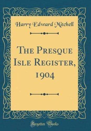 The Presque Isle Register, 1904 (Classic Reprint)