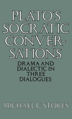 Plato's Socratic Conversation: Drama and Dialectic in 3 Dialogues