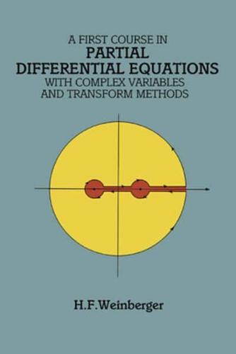 A First Course in Partial Differential Equations With Complex Variables and Transform Methods