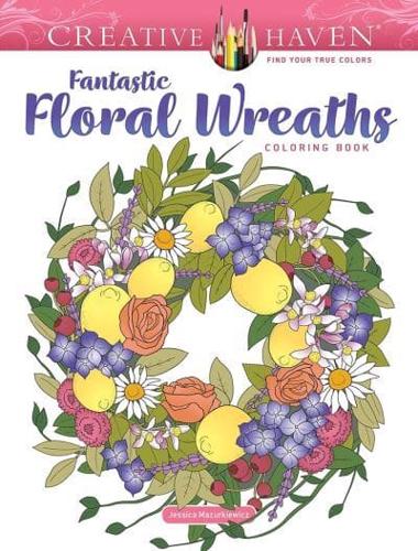 Creative Haven Fantastic Floral Wreaths Coloring Book