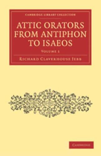 Attic Orators from Antiphon to Isaeos: Volume 1