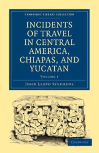Incidents of Travel in Central America, Chiapas, and Yucatan. Volume 1