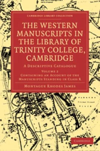 The Western Manuscripts in the Library of Trinity College, Cambridge: Volume 2, Containing an Account of the Manuscripts Standing in Class R