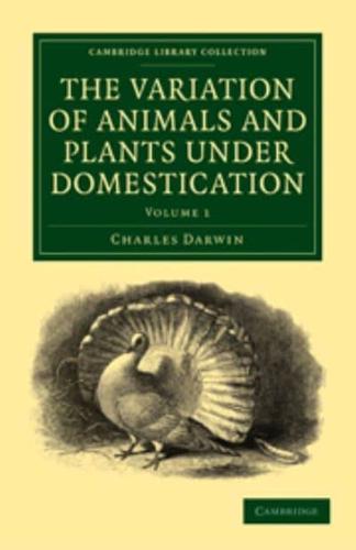 The Variation of Animals and Plants Under Domestication. Volume 1