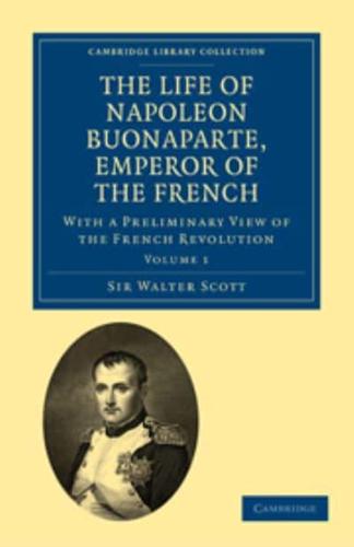 The Life of Napoleon Buonaparte, Emperor of the French: Volume 1