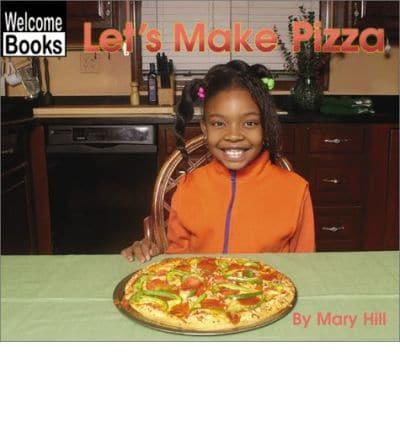Let's Make Pizza / By Mary Hill