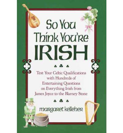 So You Think You're Irish