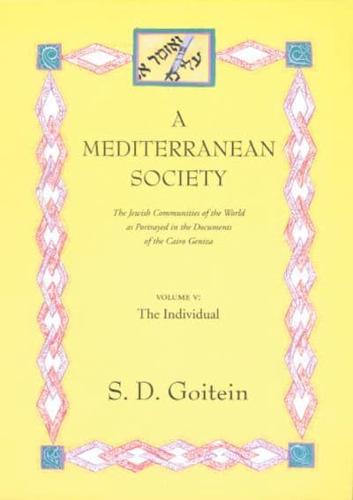 A Mediterranean Society Volume V The Individual : Portrait of a Mediterranean Personality of the High Middle Ages as Reflected in the Cairo Geniza
