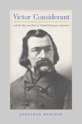 Victor Considerant and the Rise and Fall of French Romantic Socialism