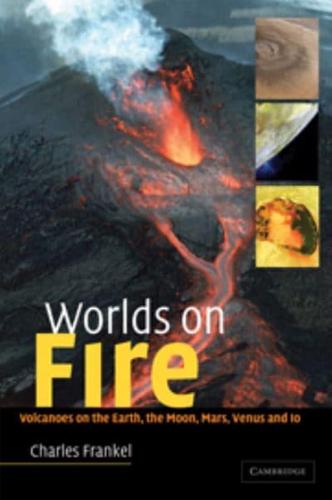 Worlds on Fire: Volcanoes on the Earth, the Moon, Mars, Venus and IO