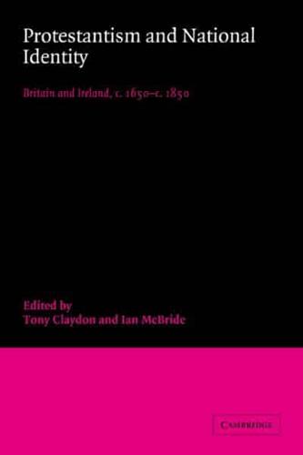 Protestantism and National Identity: Britain and Ireland, C.1650 C.1850