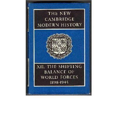 The New Cambridge Modern History. Vol.12 The Shifting Balance of World Forces 1898-1945