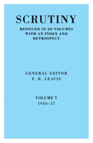 Scrutiny: A Quarterly Review Vol. 5 1936-37: Volume 5, 1936-37