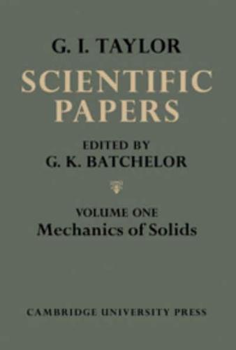 The Scientific Papers of Sir Geoffrey Ingram Taylor: Volume 1, Mechanics of Solids