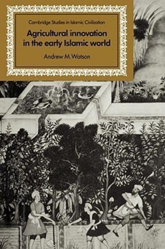 Agricultural Innovation in the Early Islamic World: The Diffusion of Crops and Farming Techniques, 700 1100