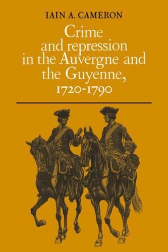 Crime and Repression in the Auvergne and the Guyenne 1720-1790