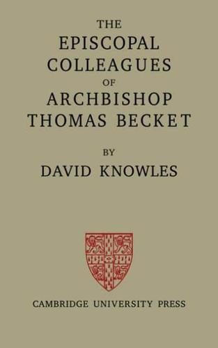 The Episcopal Colleagues of Archbishop Thomas Becket: Being the Ford Lectures Delivered in the University of Oxford in Hilary Term 1949