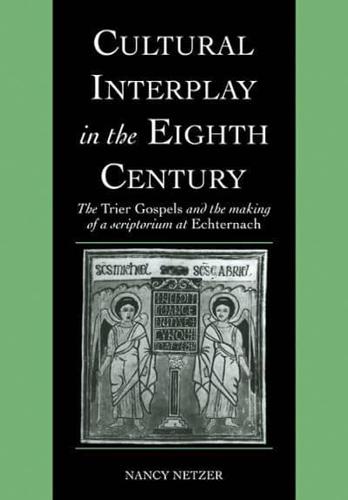 Cultural Interplay in the Eighth Century: The Trier Gospels and the Makings of a Scriptorium at Echternach