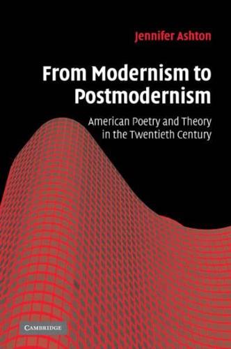 From Modernism to Postmodernism: American Poetry and Theory in the Twentieth Century