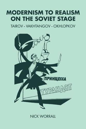 Modernism to Realism on the Soviet Stage: Tairov- Vakhtangov-Okhlopkov