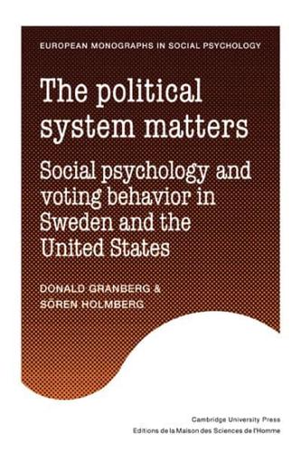 The Political System Matters: Social Psychology and Voting Behavior in Sweden and the United States