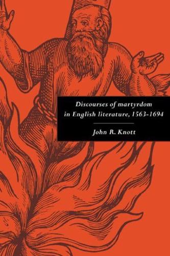 Discourses of Martyrdom in English Literature, 1563 1694