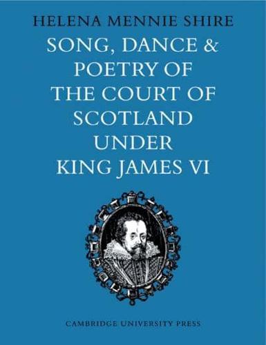 Song, Dance and Poetry of the Court of Scotland Under King James VI