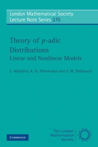 Theory of P-Adic Distributions: Linear and Nonlinear Models