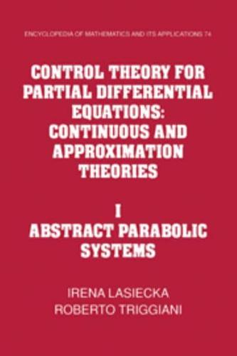 Control Theory for Partial Differential Equations Volume 1 Abstract Parabolic Systems