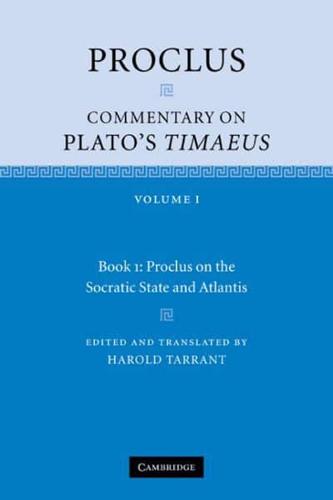 Proclus Volume 1. Book 1 Proclus on the Socratic State and Atlantis