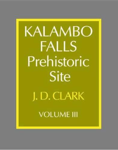 Kalambo Falls Prehistoric Site. Vol. 3 Earlier Cultures : Middle and Earlier Stone Age