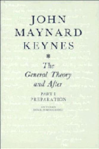 The General Theory and After: Part I. Preparation. The Collected Writings of John Maynard Keynes